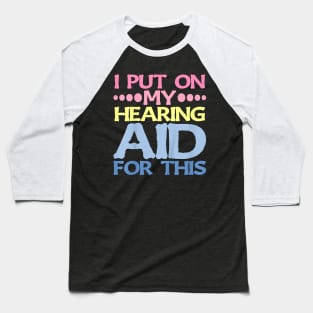 On My Hearing Aid For This . Baseball T-Shirt